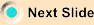 Next Slide